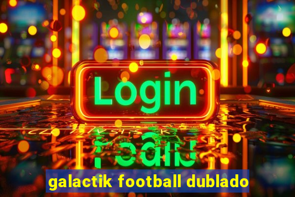 galactik football dublado